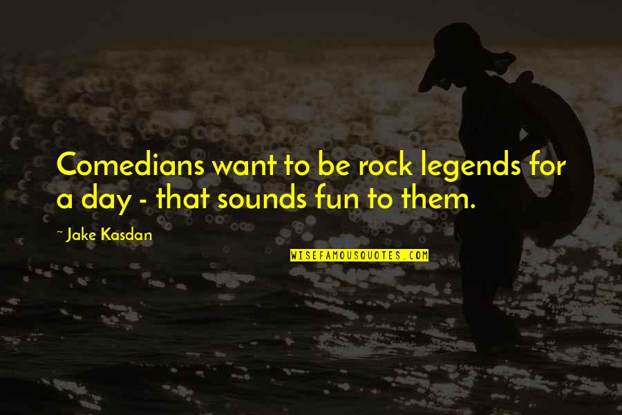 Kasdan Quotes By Jake Kasdan: Comedians want to be rock legends for a