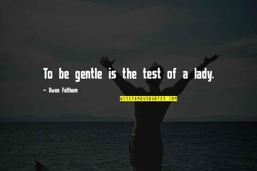 Kasdi Merbah Quotes By Owen Feltham: To be gentle is the test of a