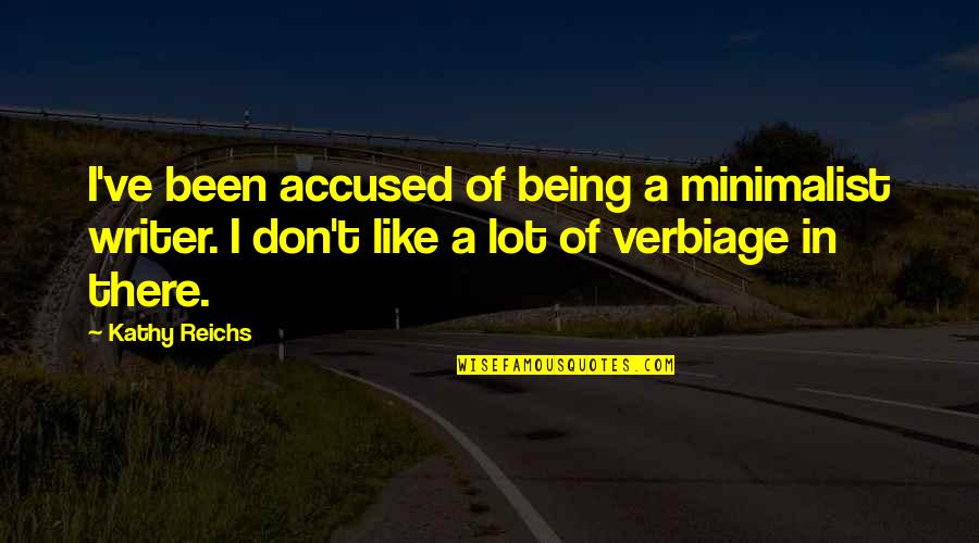 Kasdienybe Quotes By Kathy Reichs: I've been accused of being a minimalist writer. Kasdienybe Quotes By Kathy Reichs: I've been accused of being a minimalist writer.
