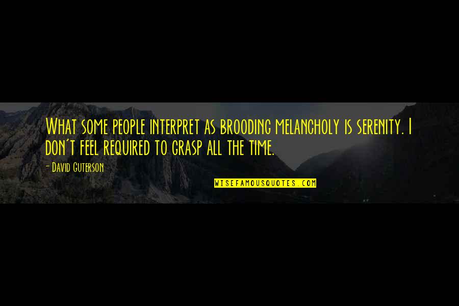 Kase 2 Quotes By David Guterson: What some people interpret as brooding melancholy is