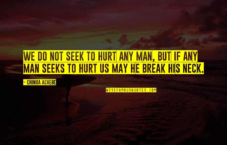 Kaseem Bentley Quotes By Chinua Achebe: We do not seek to hurt any man, Kaseem Bentley Quotes By Chinua Achebe: We do not seek to hurt any man,