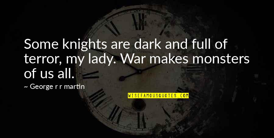 Kaseem Bentley Quotes By George R R Martin: Some knights are dark and full of terror, Kaseem Bentley Quotes By George R R Martin: Some knights are dark and full of terror,