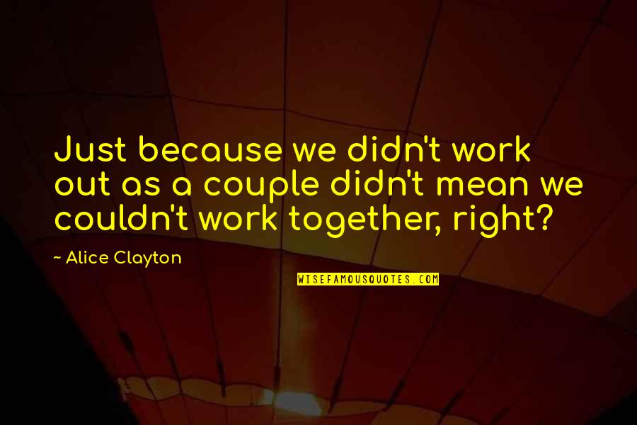 Kaselakis Leonidas Quotes By Alice Clayton: Just because we didn't work out as a
