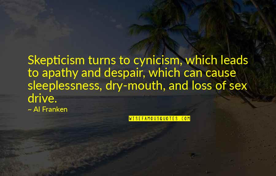 Kasem Cares Quotes By Al Franken: Skepticism turns to cynicism, which leads to apathy Kasem Cares Quotes By Al Franken: Skepticism turns to cynicism, which leads to apathy