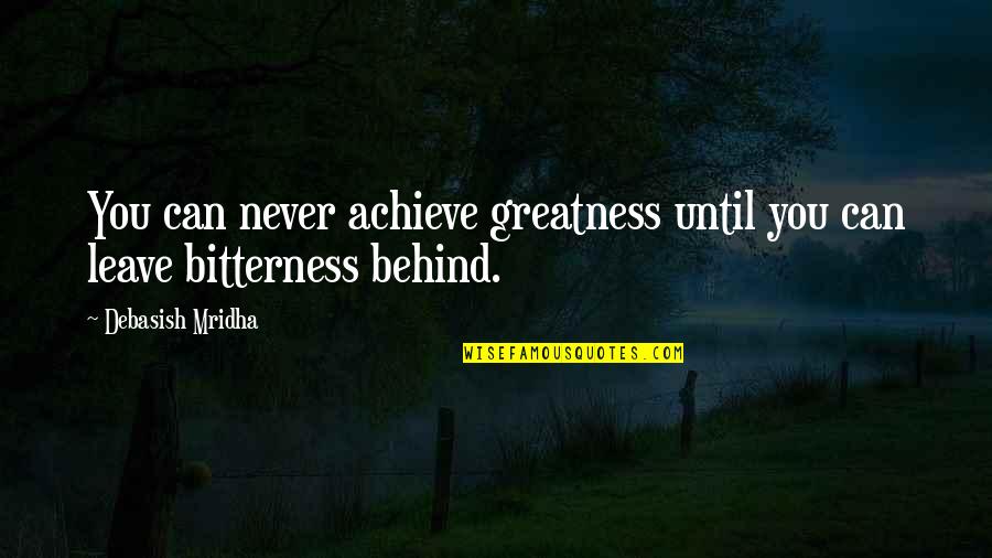 Kasem Sulejmani Quotes By Debasish Mridha: You can never achieve greatness until you can
