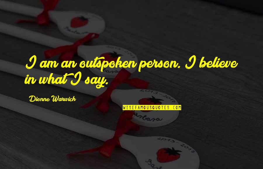 Kaseman Quotes By Dionne Warwick: I am an outspoken person. I believe in Kaseman Quotes By Dionne Warwick: I am an outspoken person. I believe in