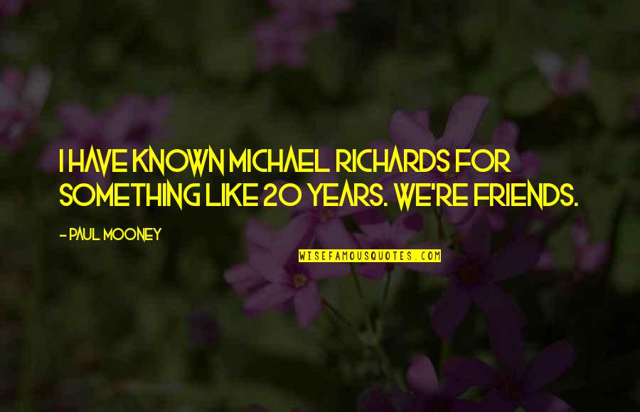Kasemoto Quotes By Paul Mooney: I have known Michael Richards for something like