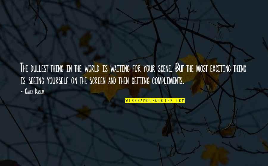 Kasem's Quotes By Casey Kasem: The dullest thing in the world is waiting Kasem's Quotes By Casey Kasem: The dullest thing in the world is waiting