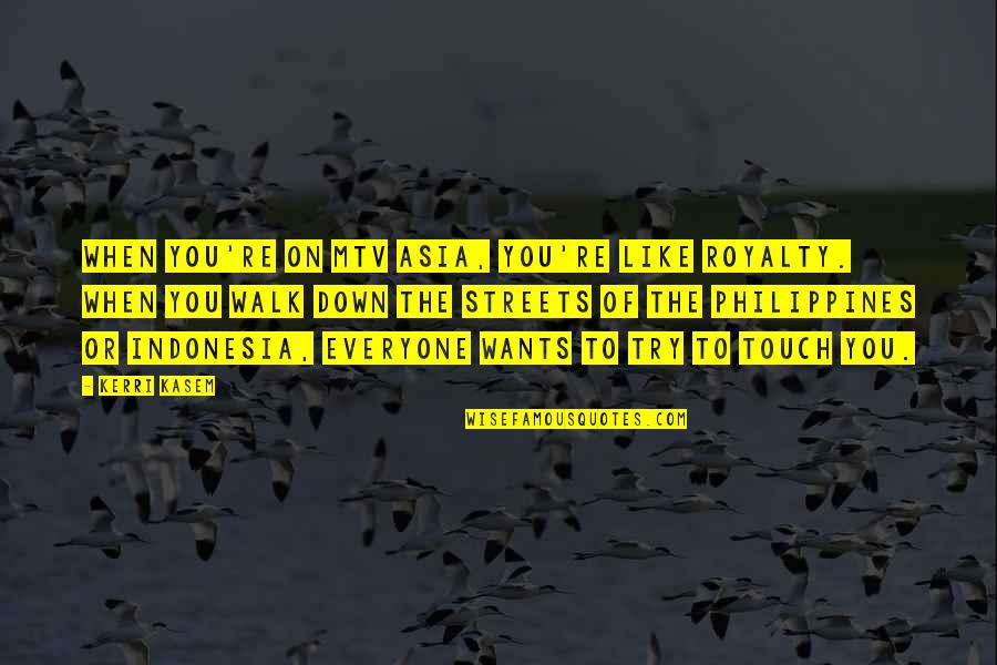 Kasem's Quotes By Kerri Kasem: When you're on MTV Asia, you're like royalty. Kasem's Quotes By Kerri Kasem: When you're on MTV Asia, you're like royalty.