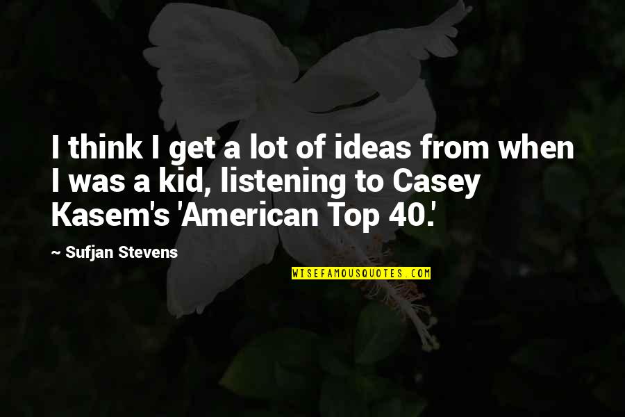 Kasem's Quotes By Sufjan Stevens: I think I get a lot of ideas