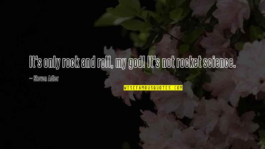 Kasermandln Quotes By Steven Adler: It's only rock and roll, my god! It's Kasermandln Quotes By Steven Adler: It's only rock and roll, my god! It's