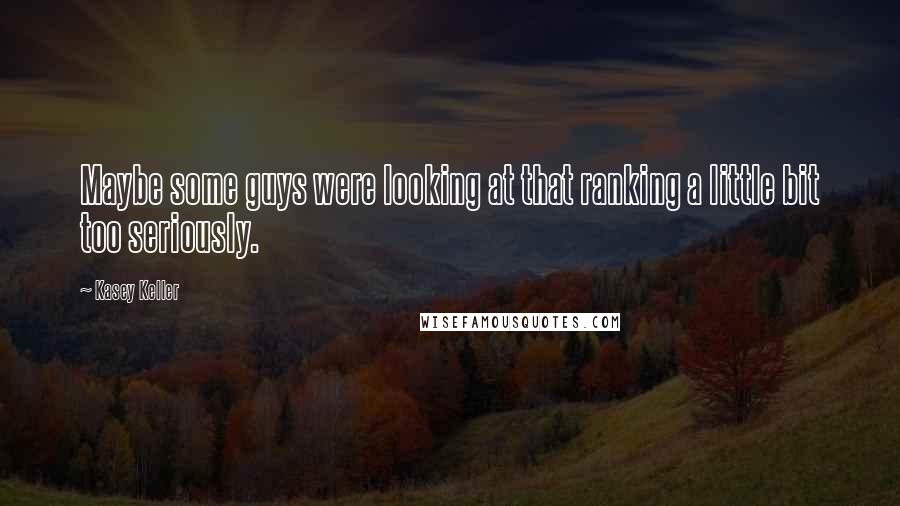 Kasey Keller quotes: Maybe some guys were looking at that ranking a little bit too seriously.