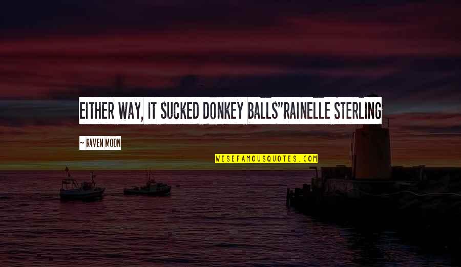 Kasey Keller Quotes By Raven Moon: either way, it sucked donkey balls"Rainelle Sterling