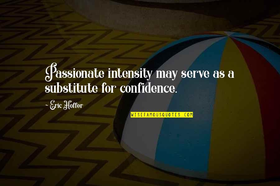 Kash Koi Aisa Ho Quotes By Eric Hoffer: Passionate intensity may serve as a substitute for