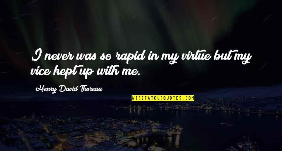 Kash Koi Aisa Ho Quotes By Henry David Thoreau: I never was so rapid in my virtue Kash Koi Aisa Ho Quotes By Henry David Thoreau: I never was so rapid in my virtue