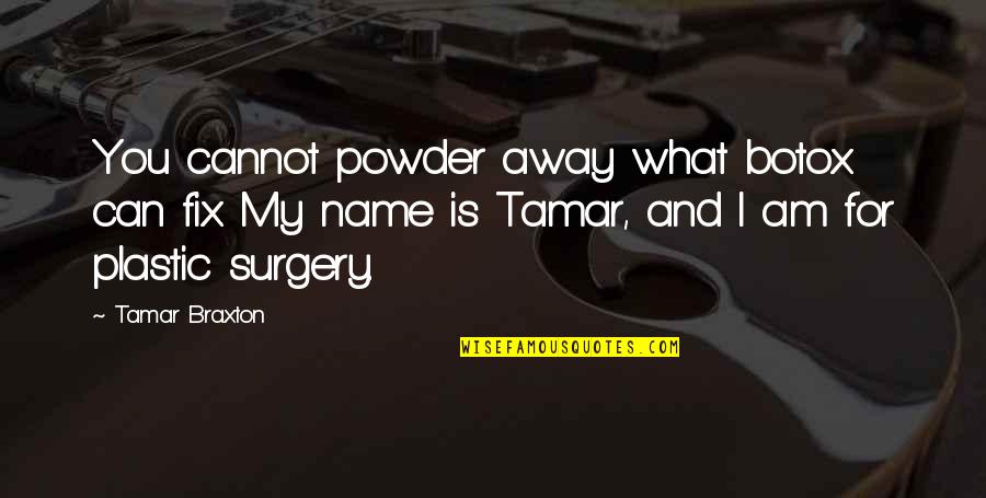 Kash Koi Aisa Ho Quotes By Tamar Braxton: You cannot powder away what botox can fix. Kash Koi Aisa Ho Quotes By Tamar Braxton: You cannot powder away what botox can fix.