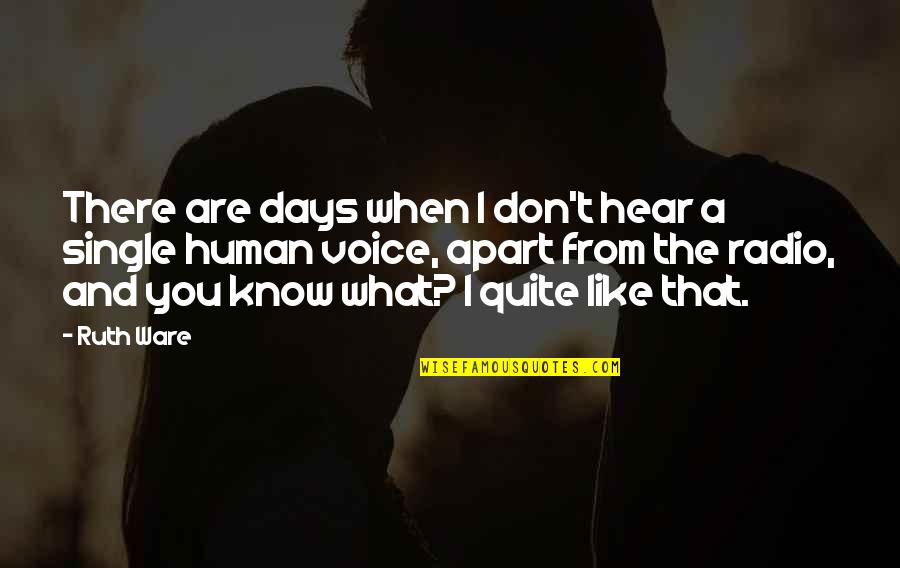 Kash Koi Aisa Hota Quotes By Ruth Ware: There are days when I don't hear a Kash Koi Aisa Hota Quotes By Ruth Ware: There are days when I don't hear a