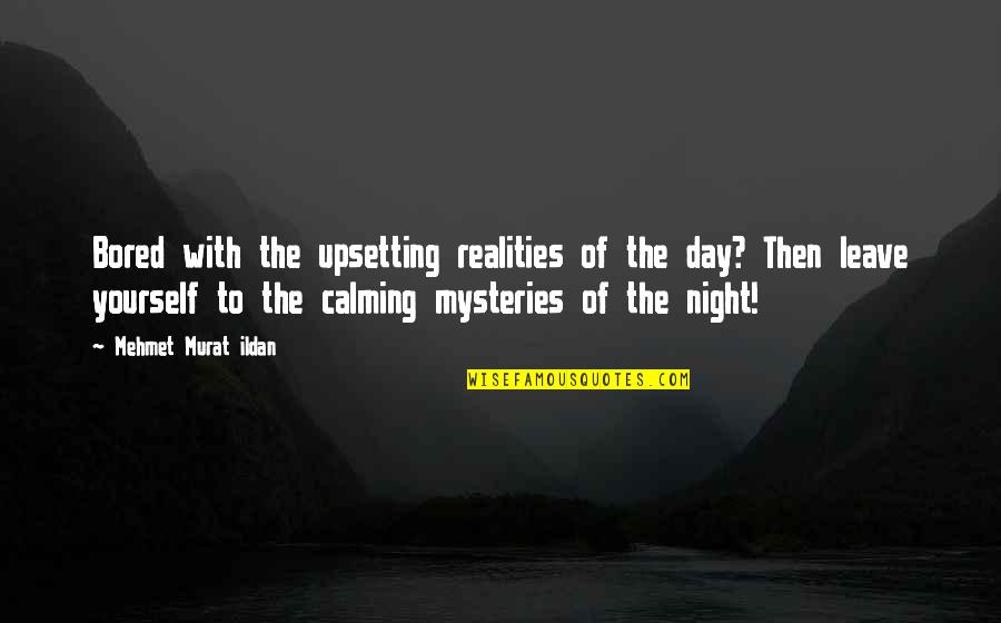 Kashala Fight Quotes By Mehmet Murat Ildan: Bored with the upsetting realities of the day?