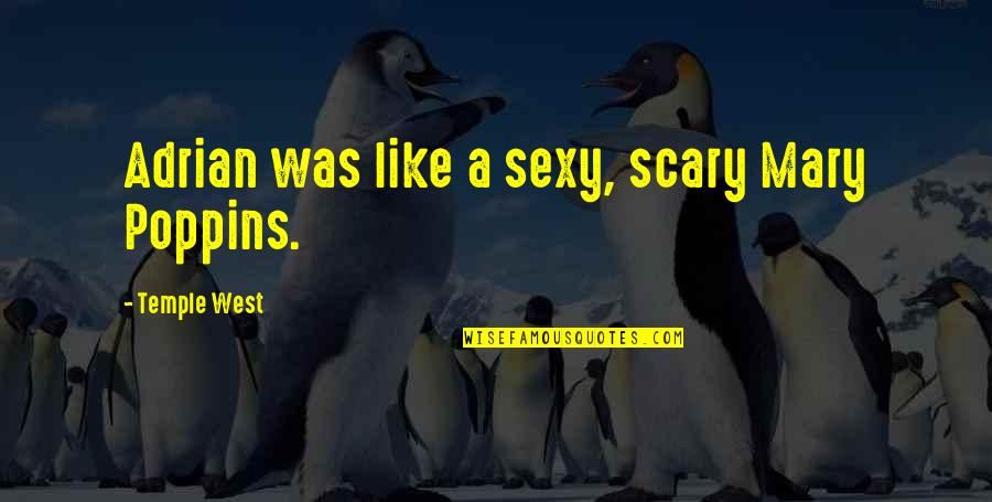 Kashanian Liam Quotes By Temple West: Adrian was like a sexy, scary Mary Poppins. Kashanian Liam Quotes By Temple West: Adrian was like a sexy, scary Mary Poppins.