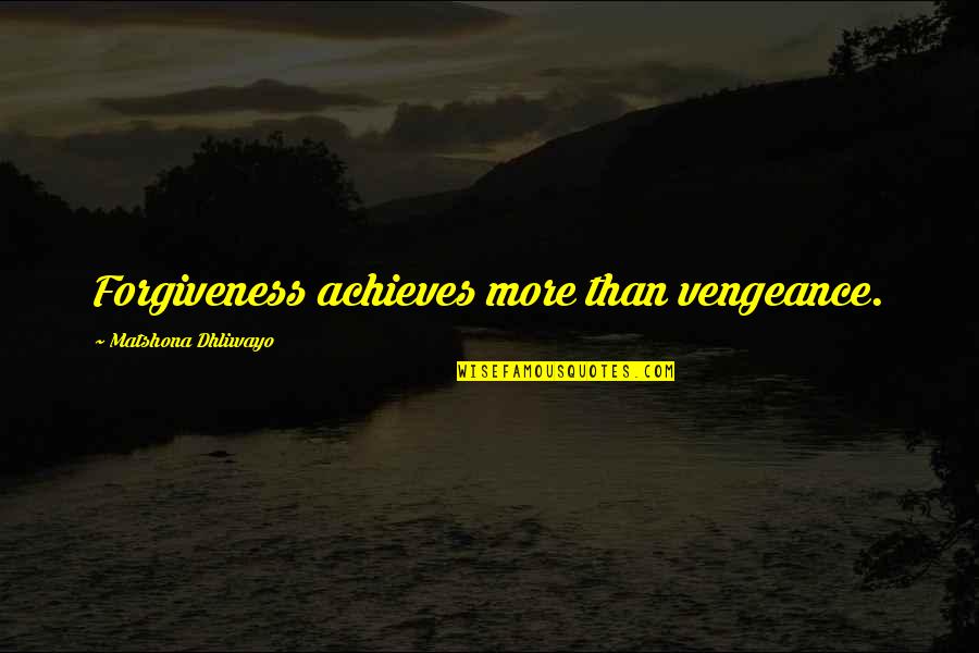 Kashay Quotes By Matshona Dhliwayo: Forgiveness achieves more than vengeance.