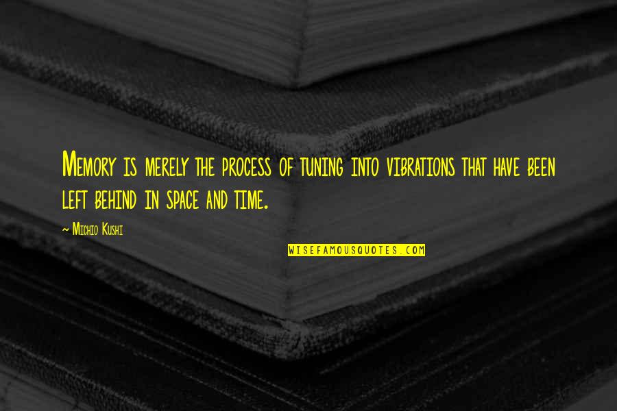 Kasheem Reed Quotes By Michio Kushi: Memory is merely the process of tuning into Kasheem Reed Quotes By Michio Kushi: Memory is merely the process of tuning into