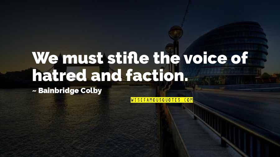 Kashef Chowdhury Urbana Quotes By Bainbridge Colby: We must stifle the voice of hatred and Kashef Chowdhury Urbana Quotes By Bainbridge Colby: We must stifle the voice of hatred and