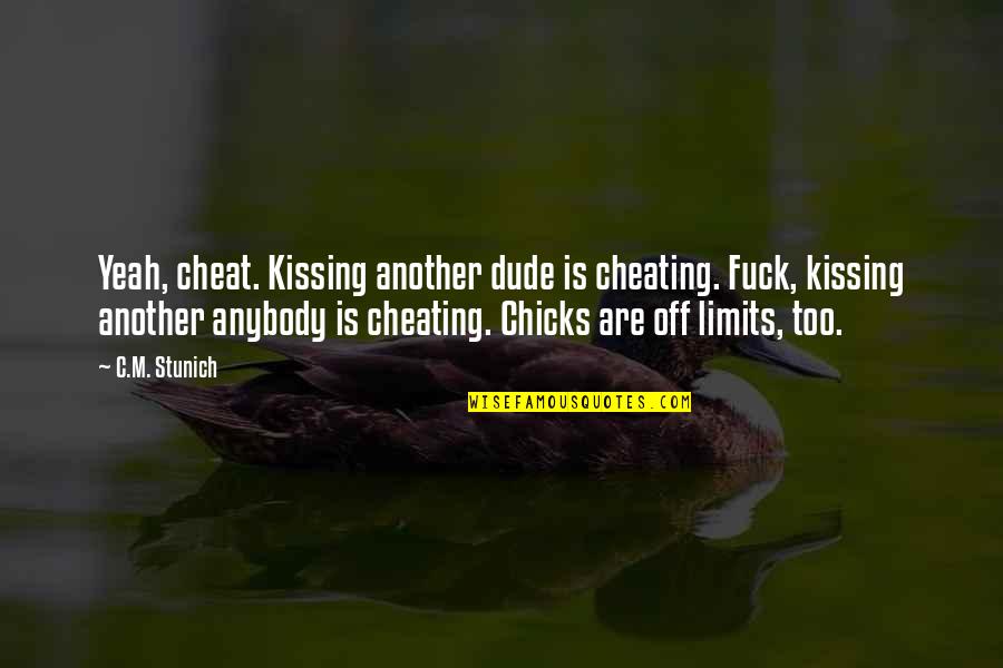 Kashef Qaadri Quotes By C.M. Stunich: Yeah, cheat. Kissing another dude is cheating. Fuck,