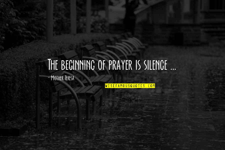 Kashefi Quotes By Mother Teresa: The beginning of prayer is silence ... Kashefi Quotes By Mother Teresa: The beginning of prayer is silence ...