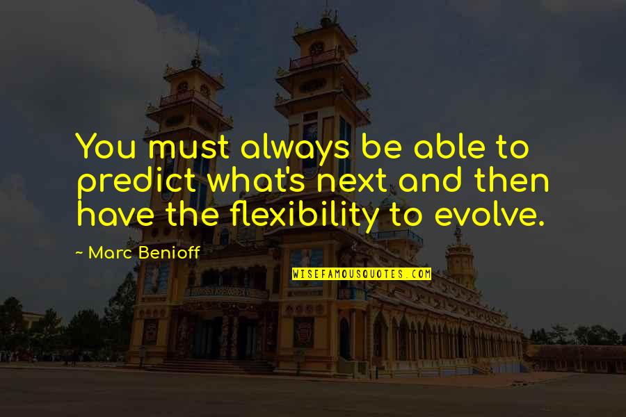 Kashel Lechenie Quotes By Marc Benioff: You must always be able to predict what's Kashel Lechenie Quotes By Marc Benioff: You must always be able to predict what's