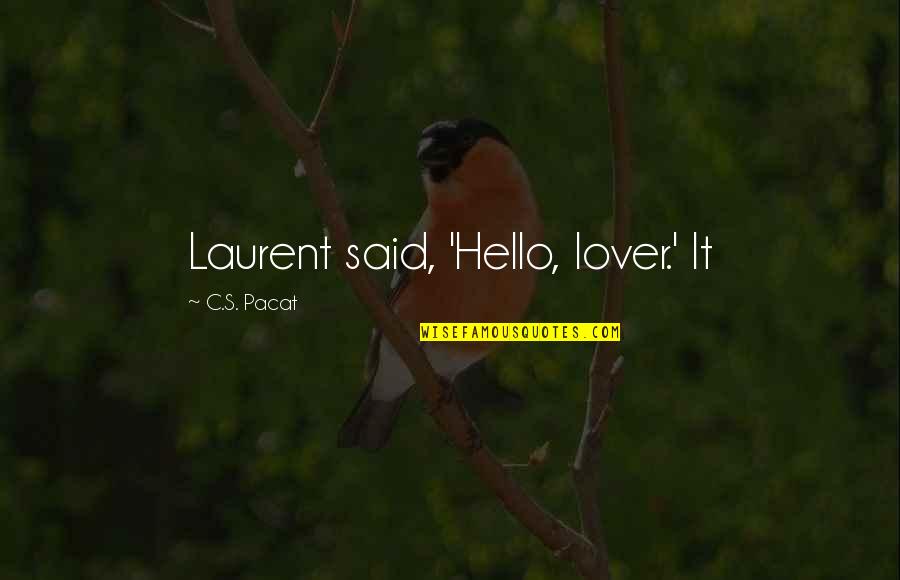 Kashelia Quotes By C.S. Pacat: Laurent said, 'Hello, lover.' It