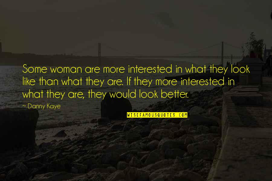 Kashelia Quotes By Danny Kaye: Some woman are more interested in what they