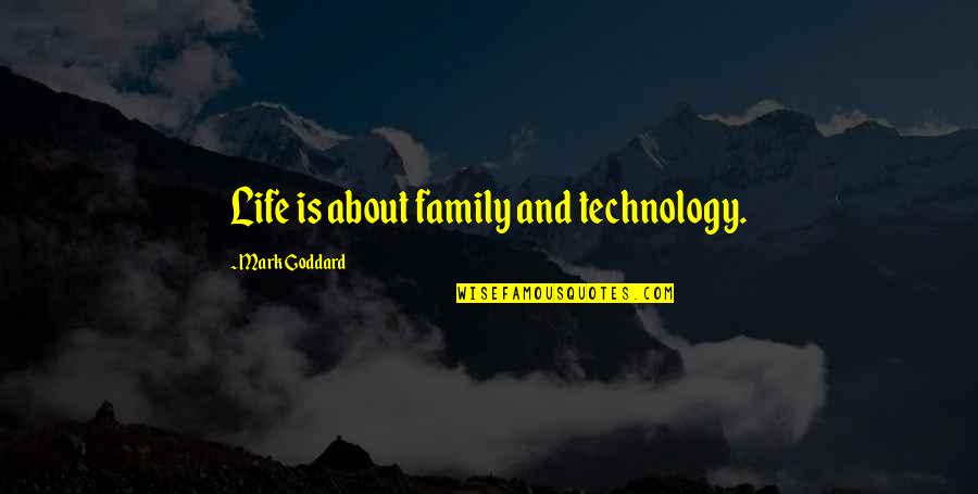 Kashelot Quotes By Mark Goddard: Life is about family and technology. Kashelot Quotes By Mark Goddard: Life is about family and technology.