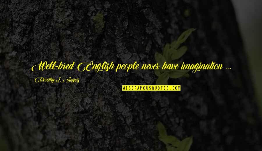 Kashey Diet Quotes By Dorothy L. Sayers: Well-bred English people never have imagination ... Kashey Diet Quotes By Dorothy L. Sayers: Well-bred English people never have imagination ...