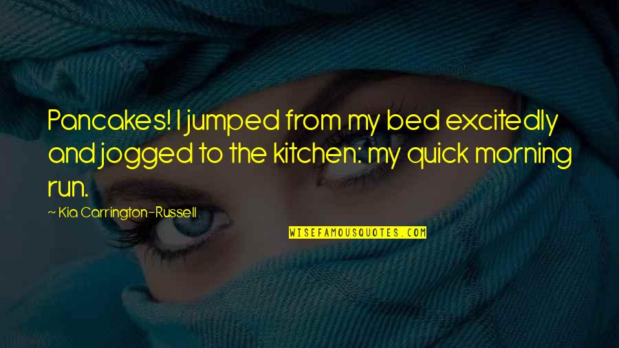 Kashfar Quotes By Kia Carrington-Russell: Pancakes! I jumped from my bed excitedly and