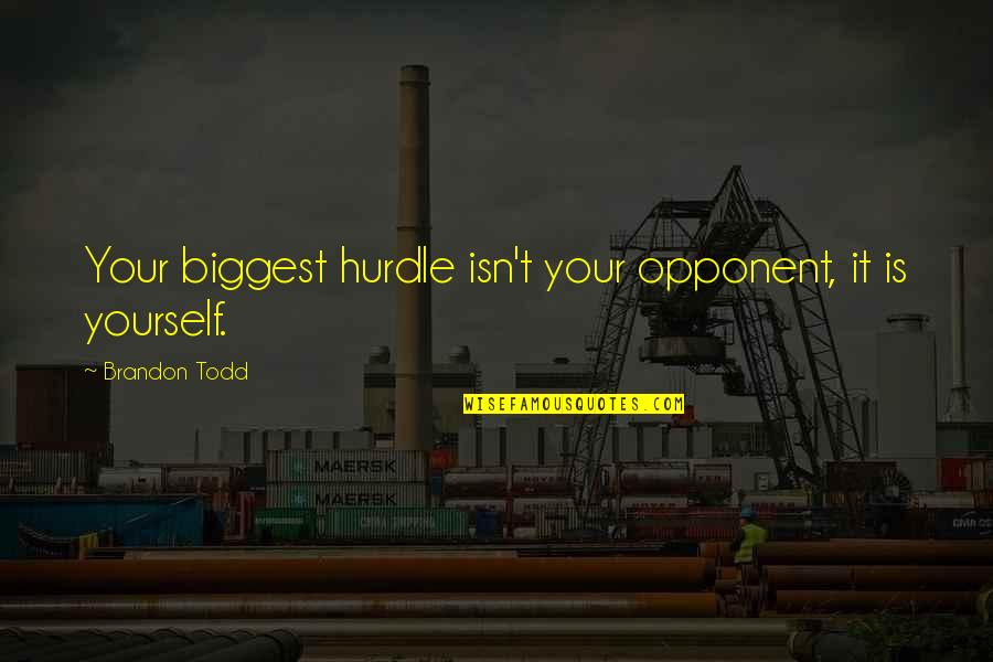 Kashfara Quotes By Brandon Todd: Your biggest hurdle isn't your opponent, it is Kashfara Quotes By Brandon Todd: Your biggest hurdle isn't your opponent, it is