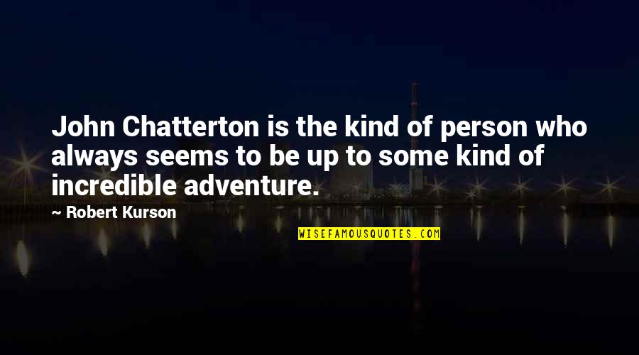 Kashid Raza Quotes By Robert Kurson: John Chatterton is the kind of person who Kashid Raza Quotes By Robert Kurson: John Chatterton is the kind of person who