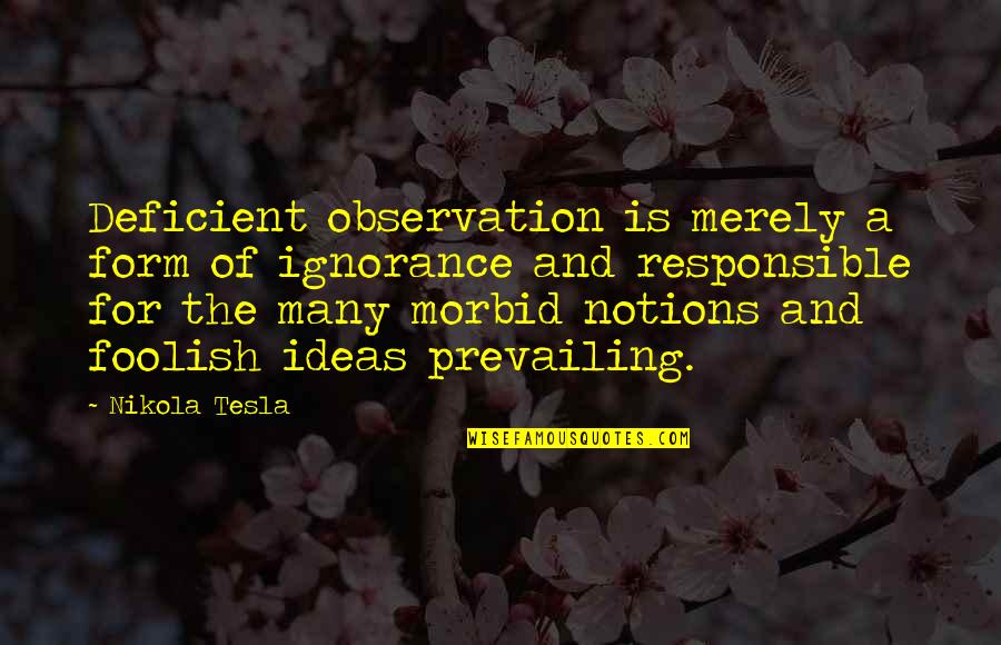Kashiide Quotes By Nikola Tesla: Deficient observation is merely a form of ignorance