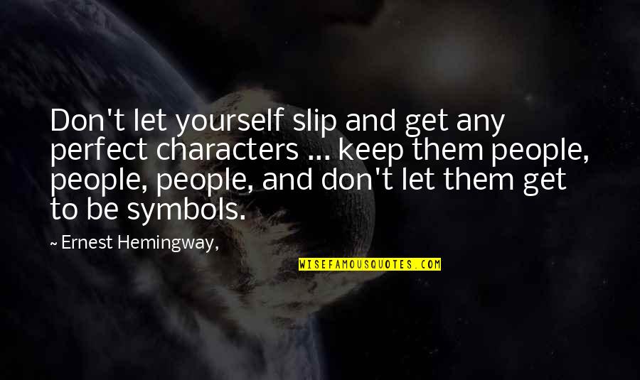Kashina Kessler Quotes By Ernest Hemingway,: Don't let yourself slip and get any perfect