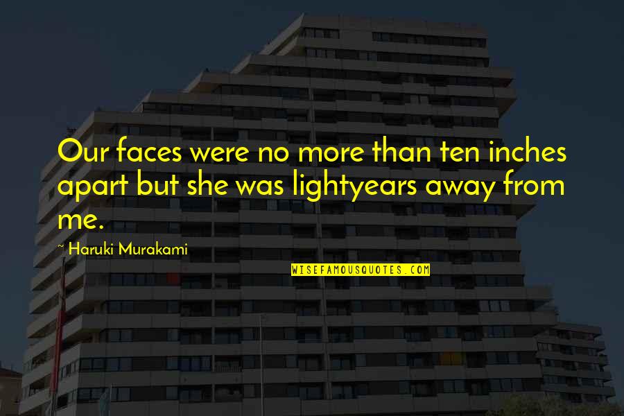 Kashiwazaki Coast Quotes By Haruki Murakami: Our faces were no more than ten inches
