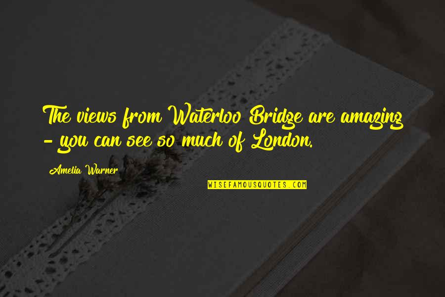 Kashkari's Quotes By Amelia Warner: The views from Waterloo Bridge are amazing -