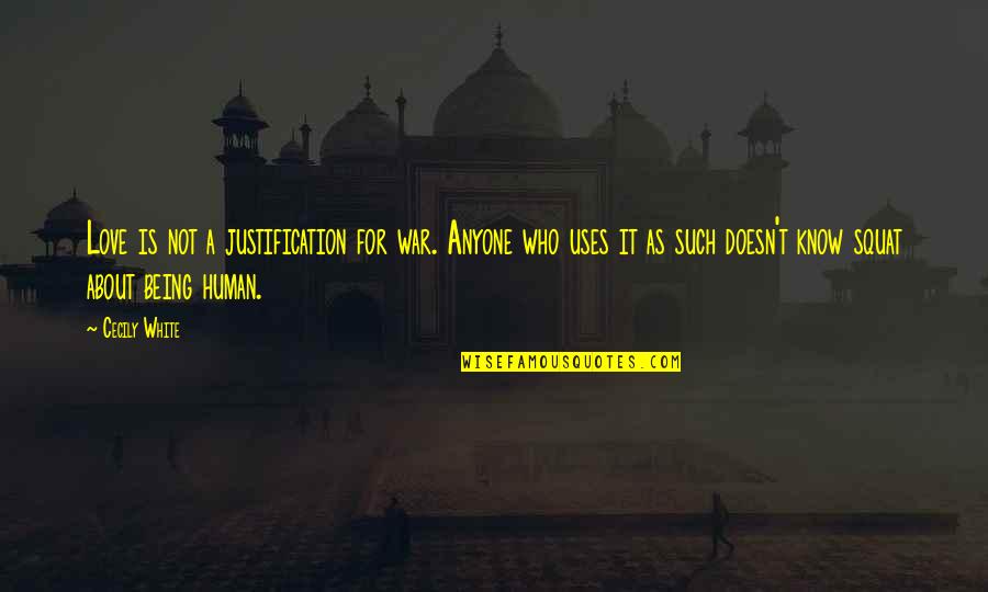 Kashmakash Zindagi Ki Quotes By Cecily White: Love is not a justification for war. Anyone