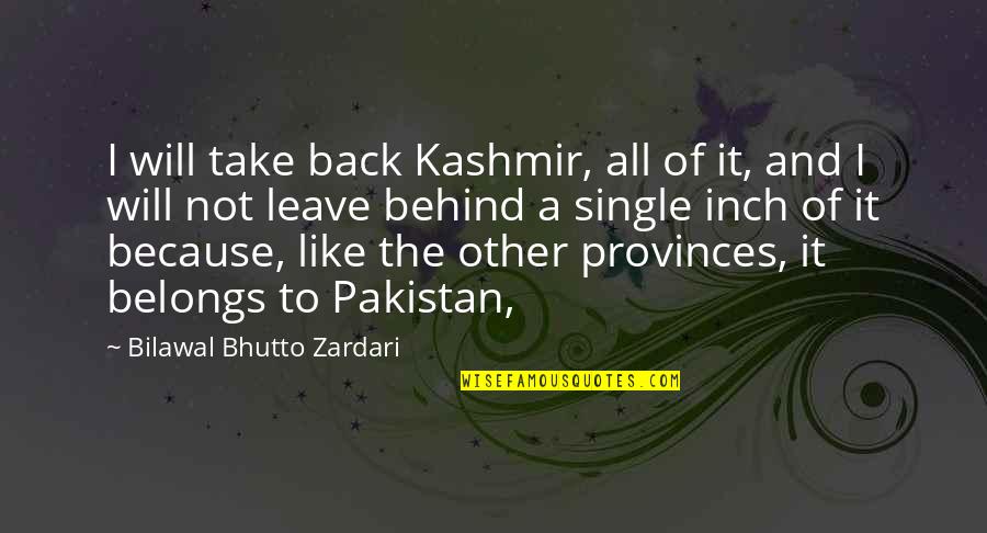 Kashmir Pakistan Quotes By Bilawal Bhutto Zardari: I will take back Kashmir, all of it,