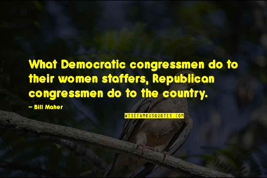 Kashmir Problem Quotes By Bill Maher: What Democratic congressmen do to their women staffers, Kashmir Problem Quotes By Bill Maher: What Democratic congressmen do to their women staffers,