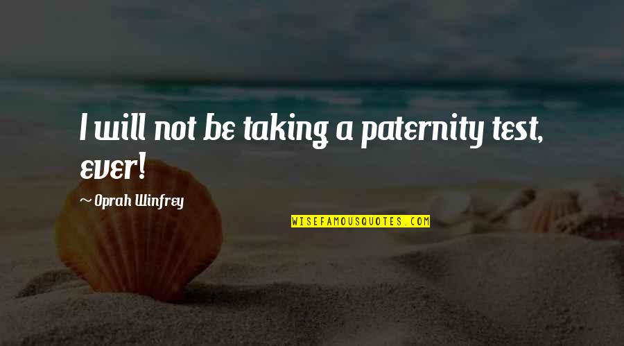 Kashmir Quotes Quotes By Oprah Winfrey: I will not be taking a paternity test,