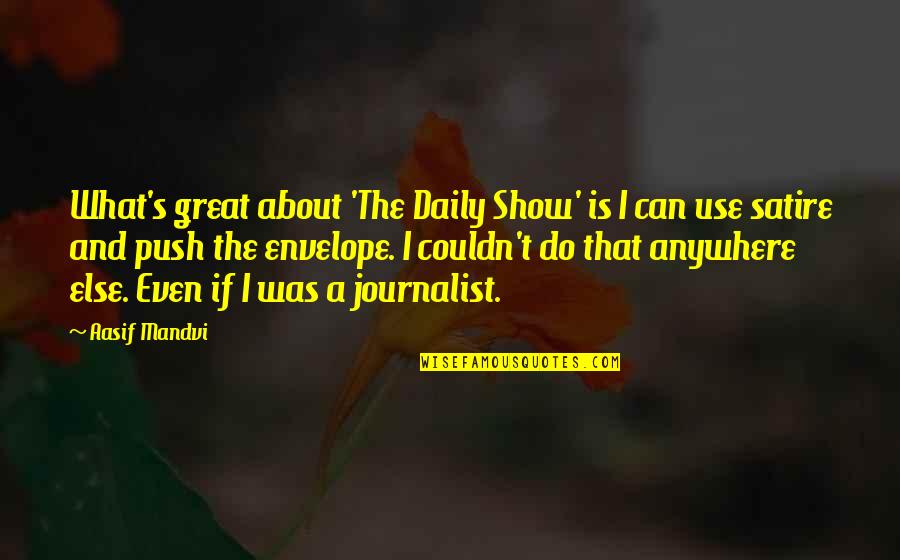 Kashmir Solidarity Day Quotes By Aasif Mandvi: What's great about 'The Daily Show' is I
