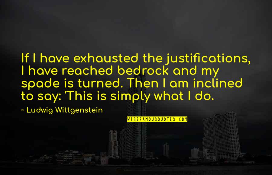 Kashmir Urdu Quotes By Ludwig Wittgenstein: If I have exhausted the justifications, I have Kashmir Urdu Quotes By Ludwig Wittgenstein: If I have exhausted the justifications, I have