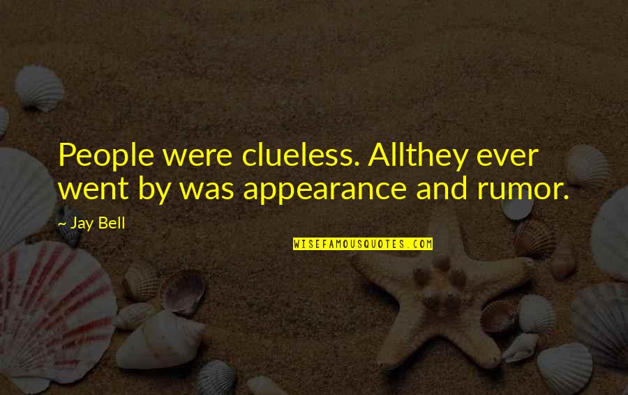 Kashmiri Culture Quotes By Jay Bell: People were clueless. Allthey ever went by was