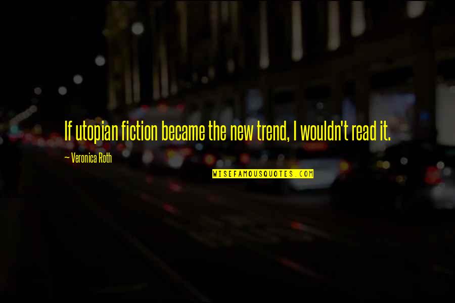 Kashmirian Artists Quotes By Veronica Roth: If utopian fiction became the new trend, I Kashmirian Artists Quotes By Veronica Roth: If utopian fiction became the new trend, I