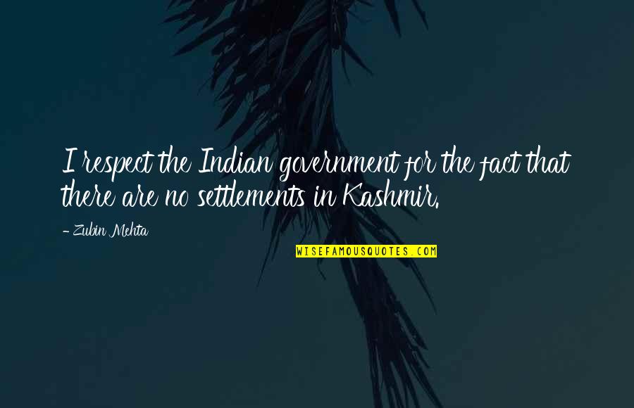 Kashmir's Quotes By Zubin Mehta: I respect the Indian government for the fact