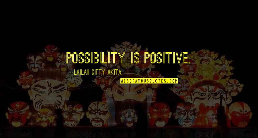 Kashner Davidson Quotes By Lailah Gifty Akita: Possibility is positive.